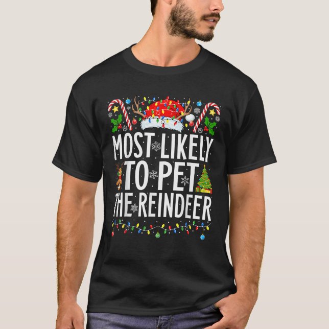 Most Likely To Pet The Reindeer Xmas Family Christ T-Shirt (Front)