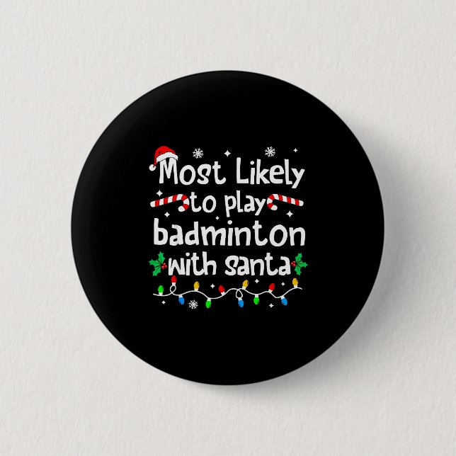 Most Likely To Play Badminton With Santa C-hristma Button (Front)