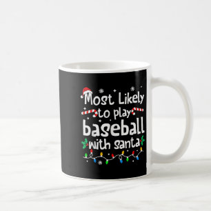 Most Likely To Play Baseball With Santa Christmas Coffee Mug