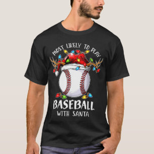 Most Likely To Play Baseball With Santa Christmas  T-Shirt