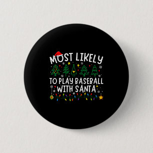Most Likely To Play Baseball With Santa Matching C Button