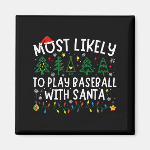 Most Likely To Play Baseball With Santa Matching C Magnet