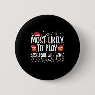 Most Likely To Play Basketball With Santa Christma Button
