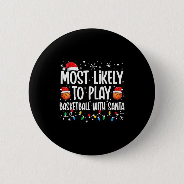 Most Likely To Play Basketball With Santa Christma Button (Front)