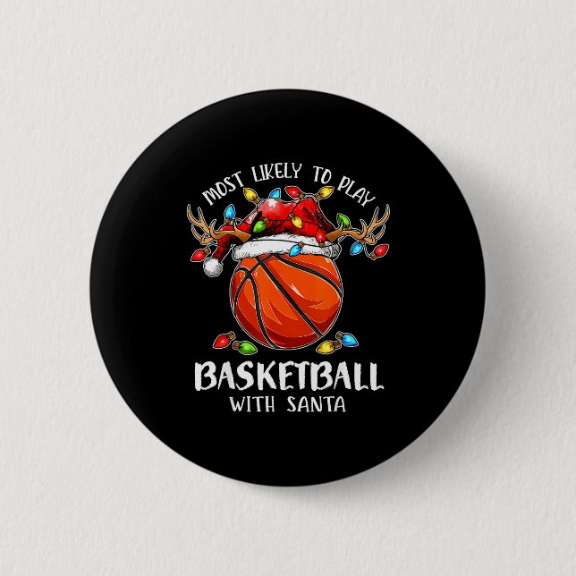 Most Likely To Play Basketball With Santa Christma Button (Front)