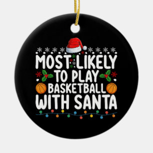 Most Likely To Play Basketball With Santa Christma Ceramic Ornament