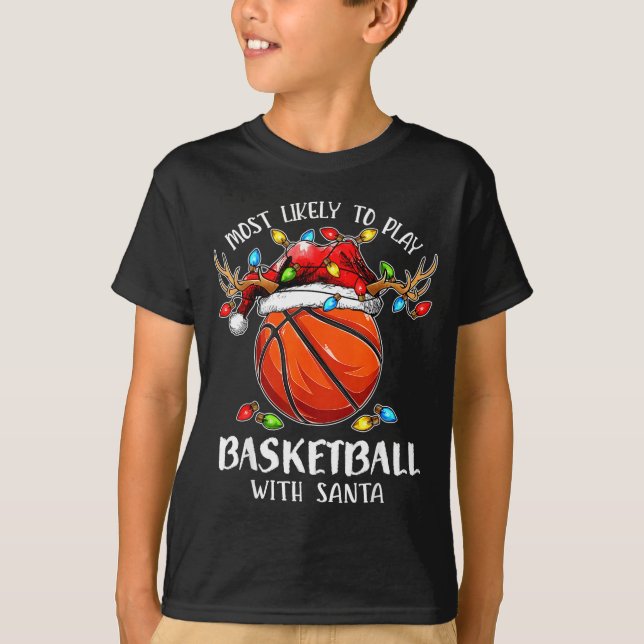 Most Likely To Play Basketball With Santa Christma T-Shirt (Front)