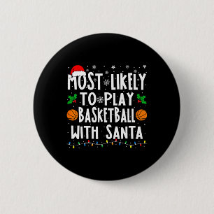 Most Likely To Play Basketball With Santa Family C Button