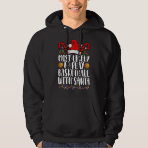 Most Likely To Play Basketball With Santa Xmas Hoodie