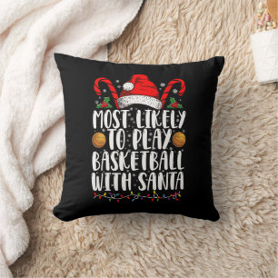 Most Likely To Play Basketball With Santa Xmas Throw Pillow