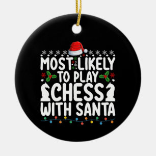 Most Likely To Play Chess With Santa Christmas Ceramic Ornament