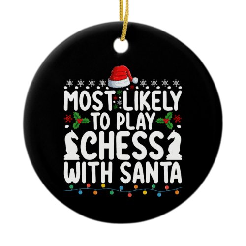 Most Likely To Play Chess With Santa Christmas Ceramic Ornament