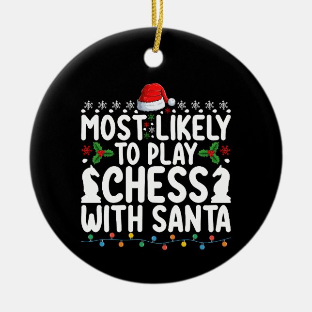 Most Likely To Play Chess With Santa Christmas Ceramic Ornament (Front)