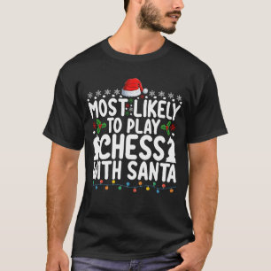 Most Likely To Play Chess With Santa Christmas T-Shirt