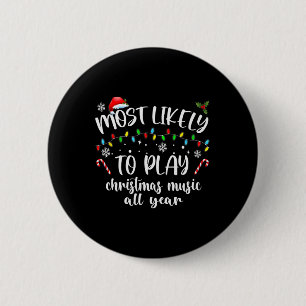 Most Likely To Play Christmas Music All Year Famil Button
