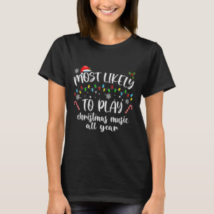 Most Likely To Play Christmas Music All Year Famil T-Shirt