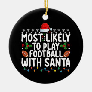 Most Likely To Play Football With Santa Christmas Ceramic Ornament