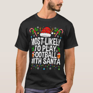 Most Likely To Play Football With Santa Christmas T-Shirt