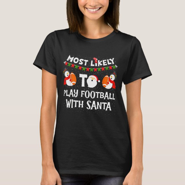 Most Likely To Play Football With Santa Christmas  T-Shirt (Front)