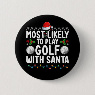 Most Likely To Play Golf With Santa Christmas Holi Button