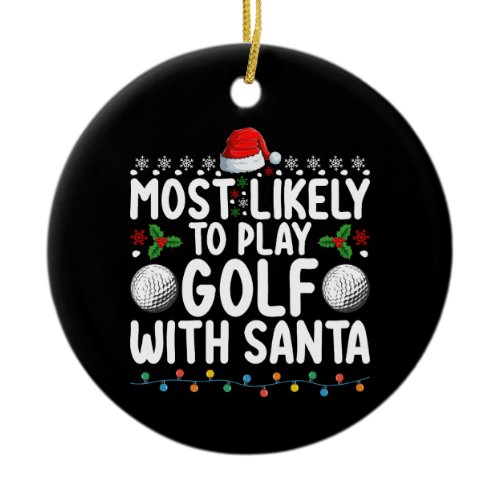 Most Likely To Play Golf With Santa Christmas Holi Ceramic Ornament
