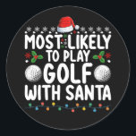 Most Likely To Play Golf With Santa Christmas Holi Classic Round Sticker<br><div class="desc">Most Likely To Play Golf With Santa Christmas Holiday</div>