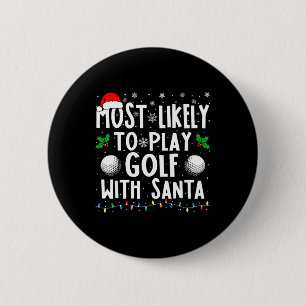 Most Likely To Play Golf With Santa Family Christm Button