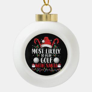 Most Likely To Play Golf With Santa Family Xmas Ceramic Ball Christmas Ornament