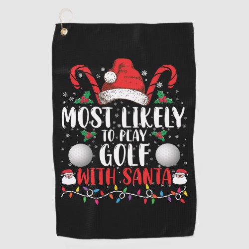 Most Likely To Play Golf With Santa Family Xmas Golf Towel