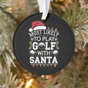 Most Likely To Play Golf With Santa Family Xmas Ornament