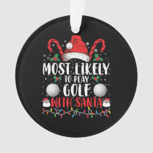 Most Likely To Play Golf With Santa Family Xmas Ornament