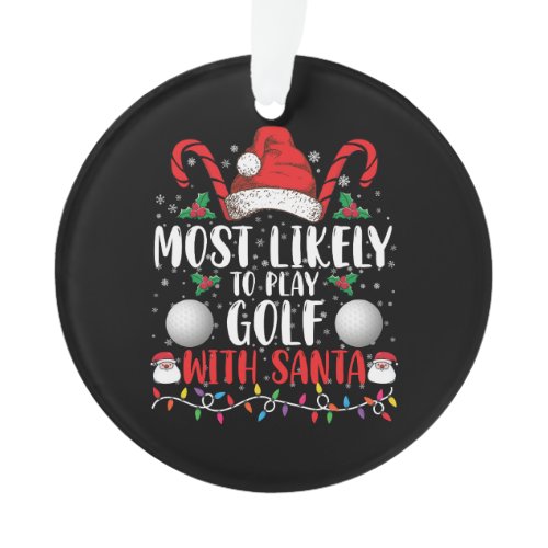 Most Likely To Play Golf With Santa Family Xmas Ornament