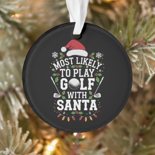 Most Likely To Play Golf With Santa Family Xmas Ornament