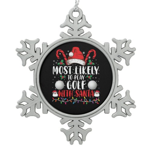 Most Likely To Play Golf With Santa Family Xmas Snowflake Pewter Christmas Ornament