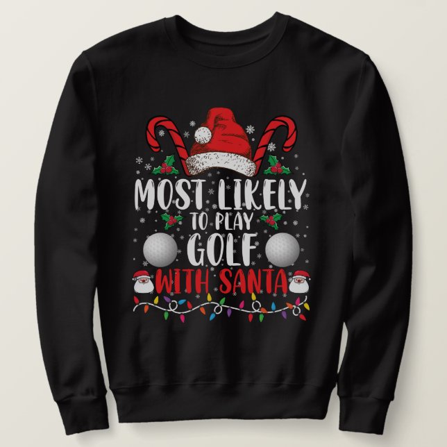 Most Likely To Play Golf With Santa Family Xmas Sweatshirt (Design Front)