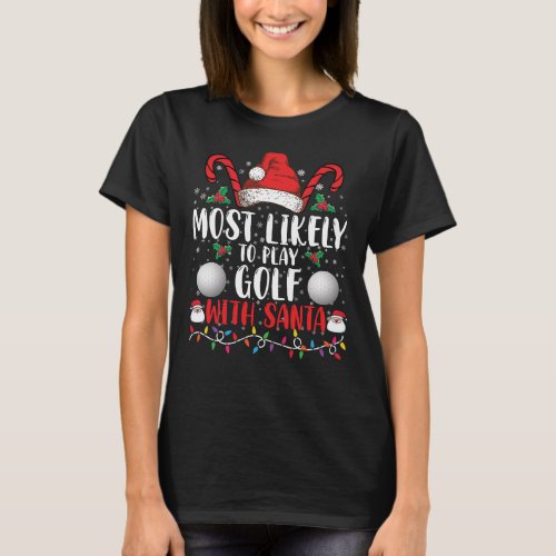Most Likely To Play Golf With Santa Family Xmas T_Shirt