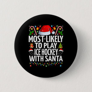 Most Likely To Play Ice Hockey With Santa Christma Button