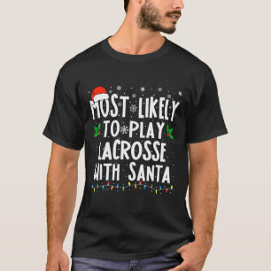 Most Likely To Play Lacrosse With Santa Christmas T-Shirt