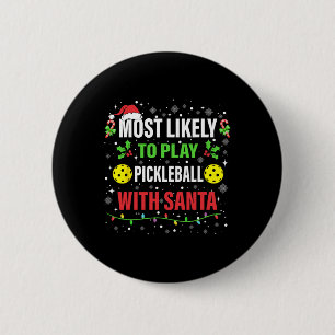 Most Likely To Play Pickleball With Santa Christma Button
