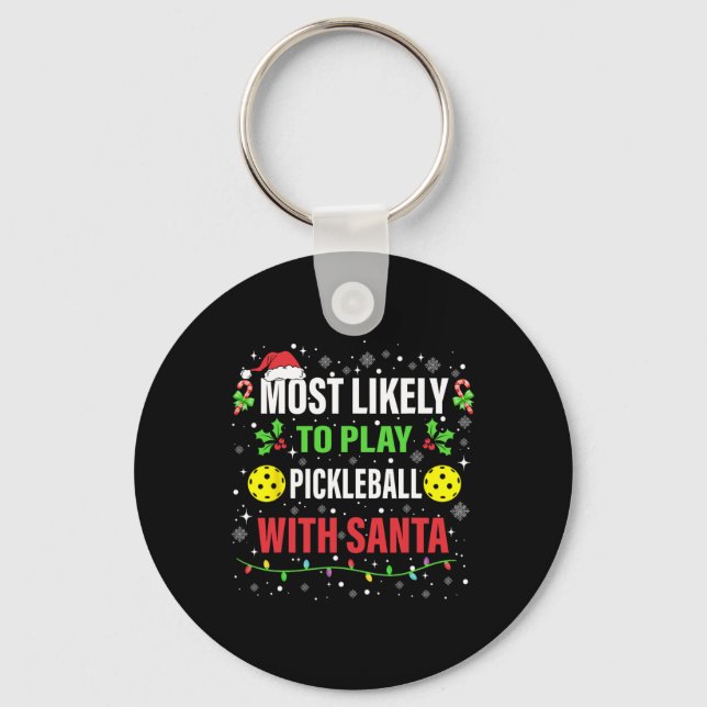 Most Likely To Play Pickleball With Santa Christma Keychain (Front)