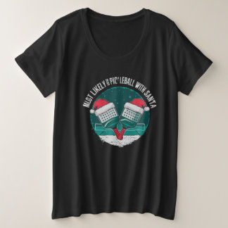 Most Likely to Play Pickleball with Santa !  Plus Size T-Shirt