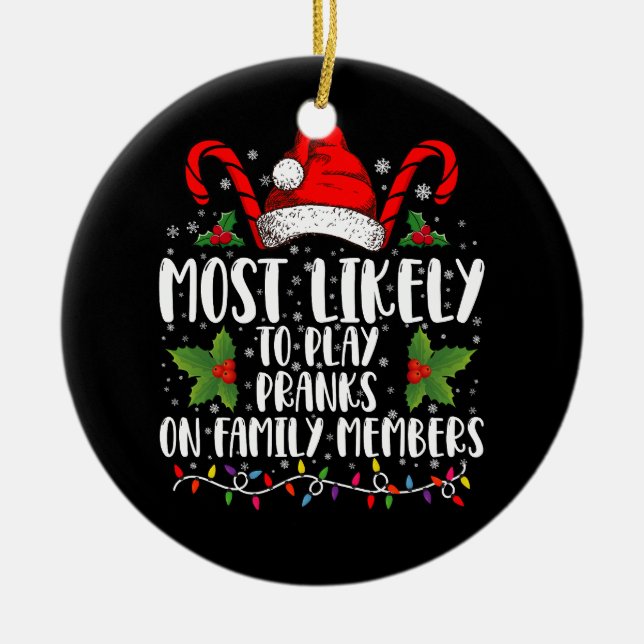 Most Likely To Play Pranks On Family Members Xmas Ceramic Ornament (Front)