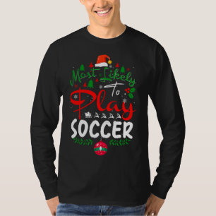 Most Likely to Play Soccer Humor Christmas Pajama T-Shirt