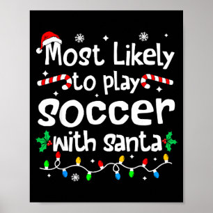 Most Likely To Play Soccer With Santa C-hristmas M Poster