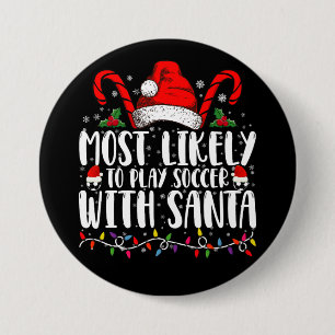 Most Likely To Play Soccer With Santa Christmas Button