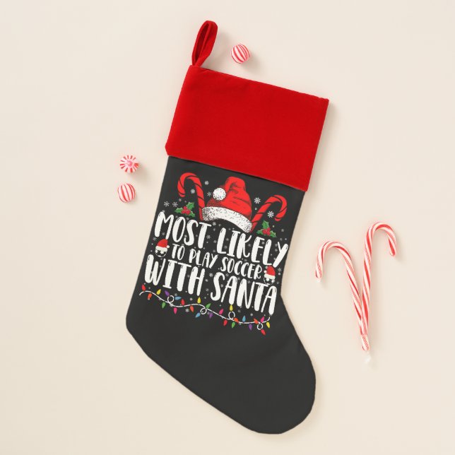 Most Likely To Play Soccer With Santa Christmas Christmas Stocking (Front)