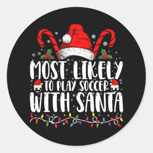 Most Likely To Play Soccer With Santa Christmas Classic Round Sticker