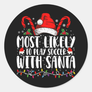 Most Likely To Play Soccer With Santa Christmas Classic Round Sticker