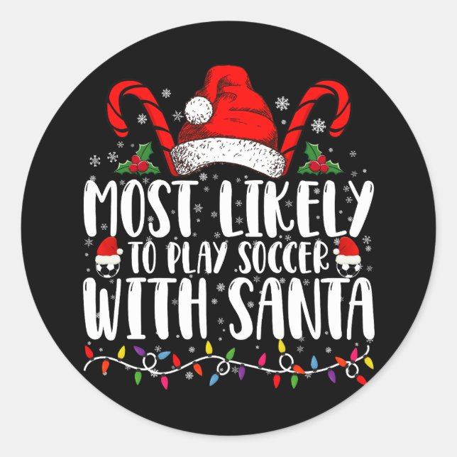 Most Likely To Play Soccer With Santa Christmas Classic Round Sticker (Front)