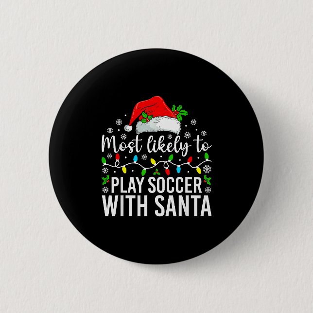 Most Likely To Play Soccer With Santa Christmas Fa Button (Front)